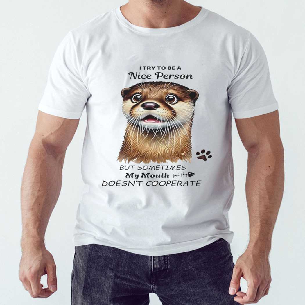 Otter You Will Never Find Another Me Not Sure If Thats Shirt