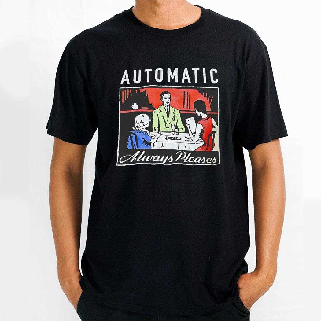 Automatic Always Pleases Shirt