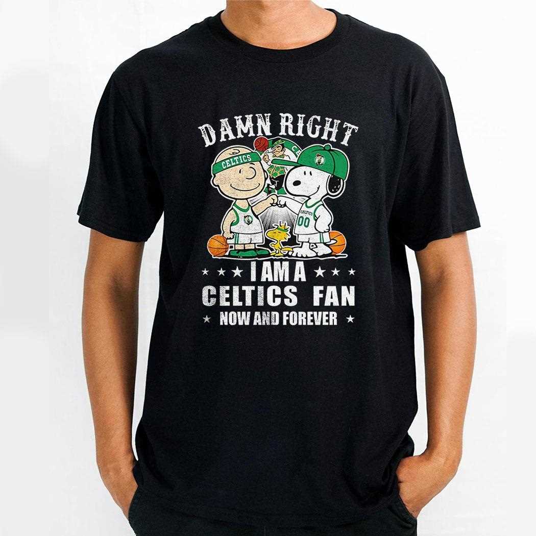 Boston Celtics X Snoopy And Charlie Brown Peanuts Damn Right I Am A Celtics Fan Now And Forever Shirt
