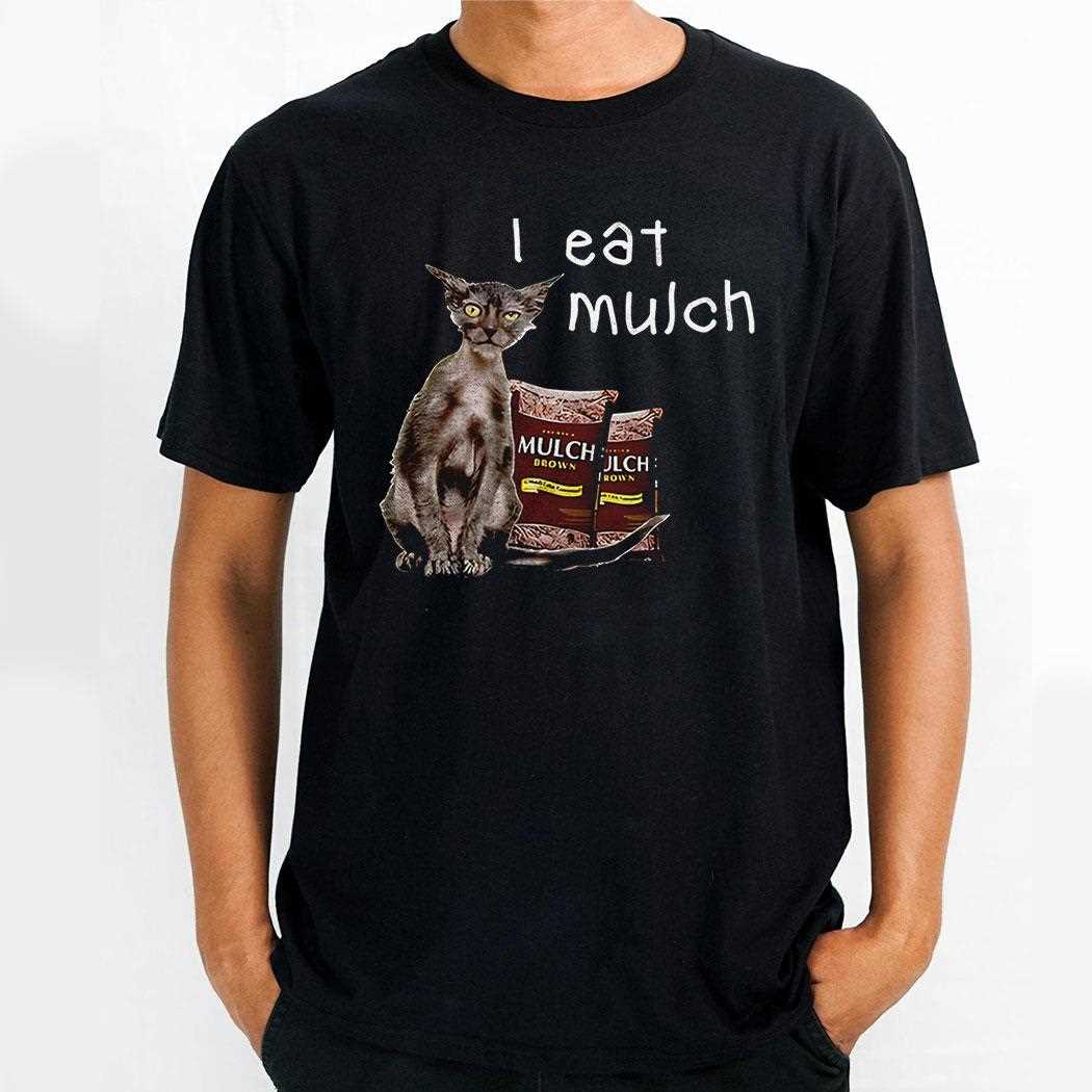 Cat I Eat Mulch Shirt Cat I Eat Mulch Shirt