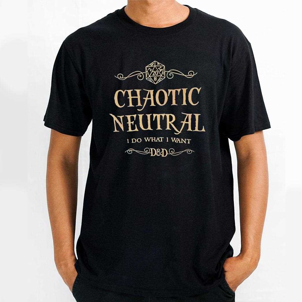 D20 Chaotic Neutral I Do What I Wanshirt