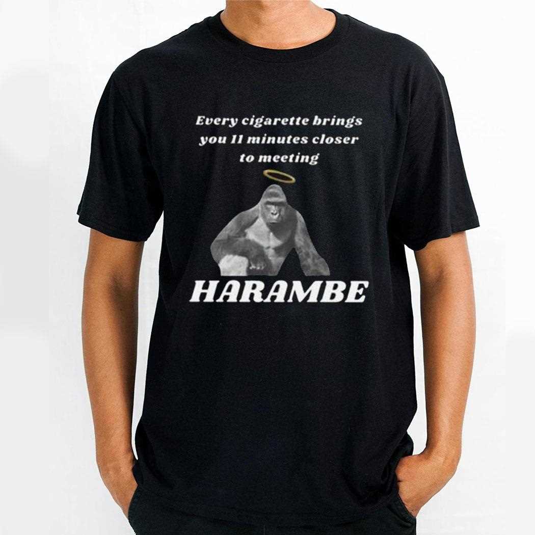 Every Cigarette Brings You 11 Minutes Closer To Meeting Harambe Shirt