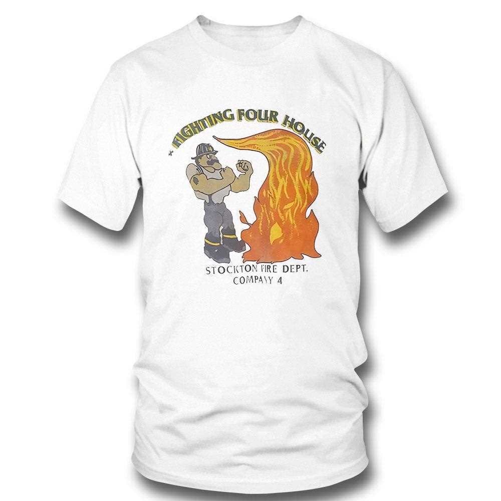 Fighting Four House Stockton Fire Dept Company 4 Shirt