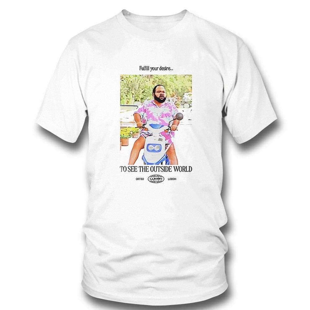 Fulfill Your Desire To See The Outside World Shirt