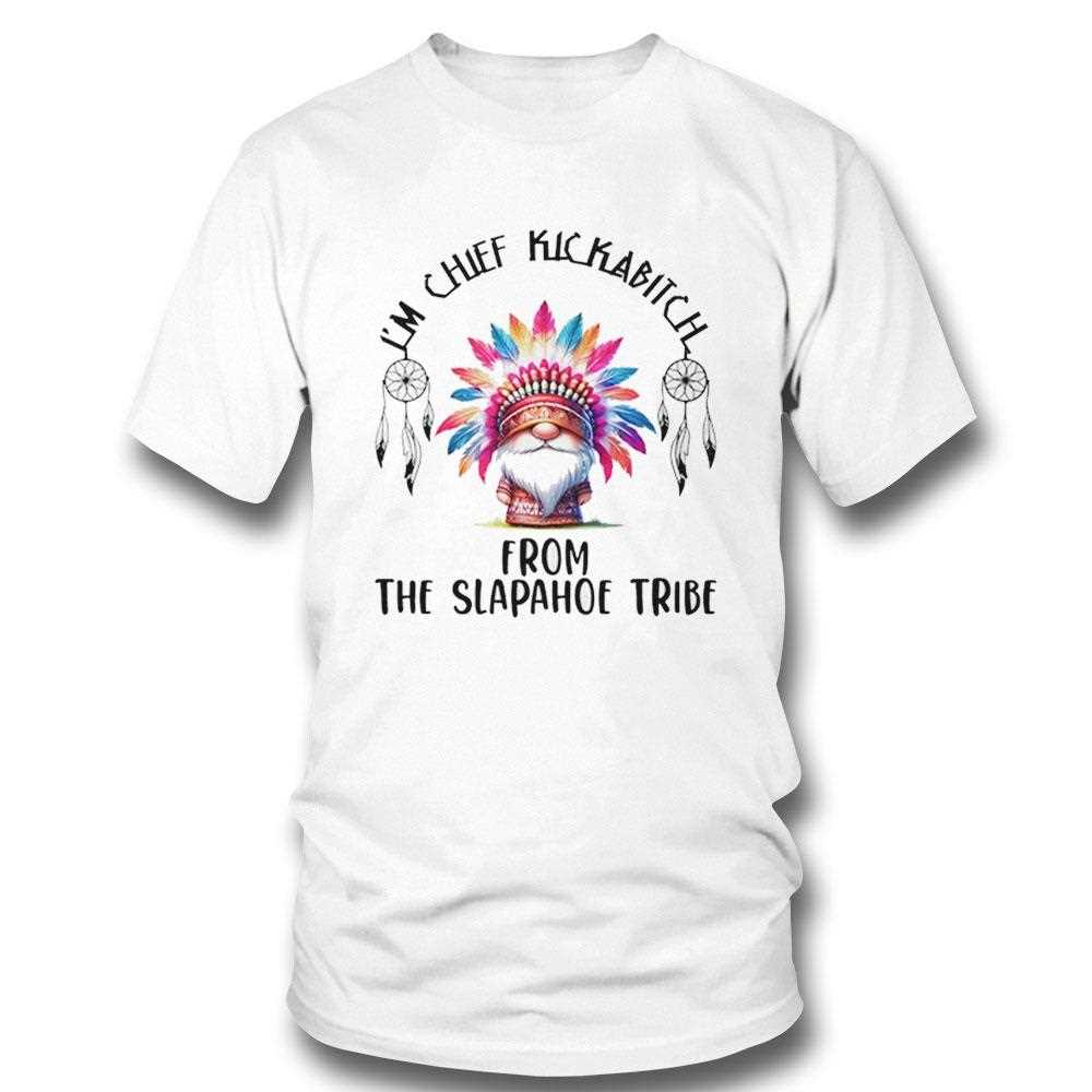 Gnomes Im Chief Kickabitch From The Slapahoe Tribe Shirt
