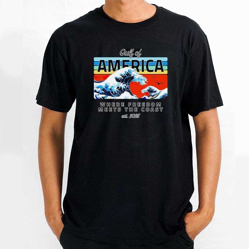 Gulf Of America Where Freedom Meets The Coast Est 2025 Shirt