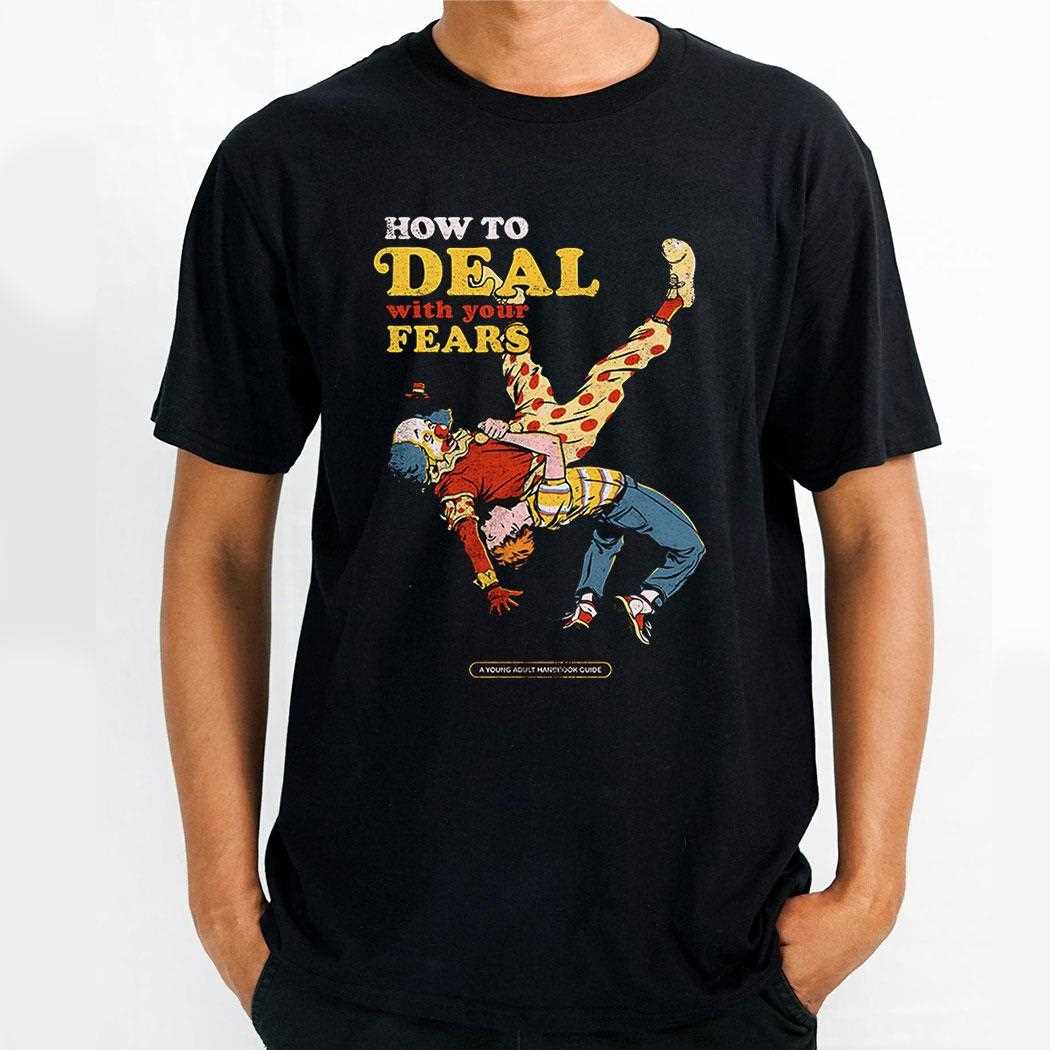 How To Deal With Your Fears Tackle Your Coulrophobia Fear Of Clowns Shirt