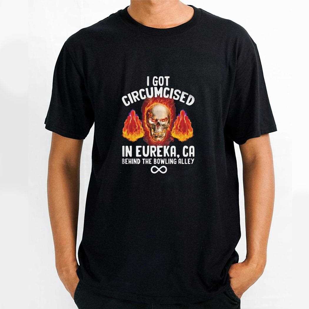 I Got Circumcised Behind The Bowling Alley Shirt