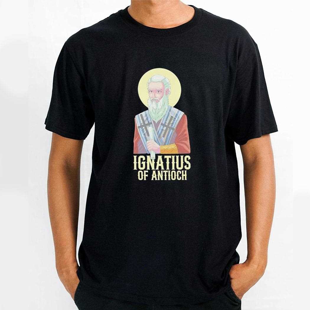 Ignatius Of Antioch Shirt