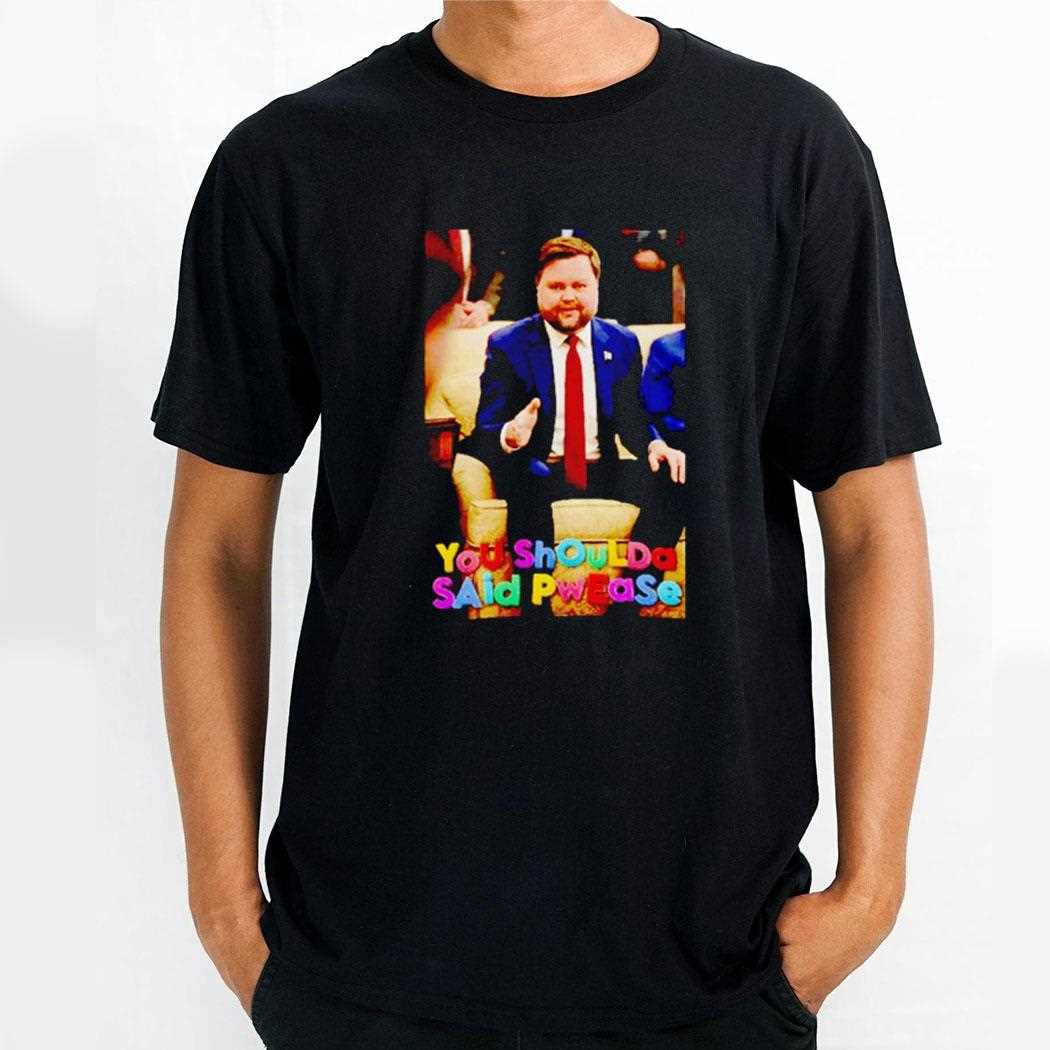 Jd Vance Meme You Shoulda Said Pwease Shirt