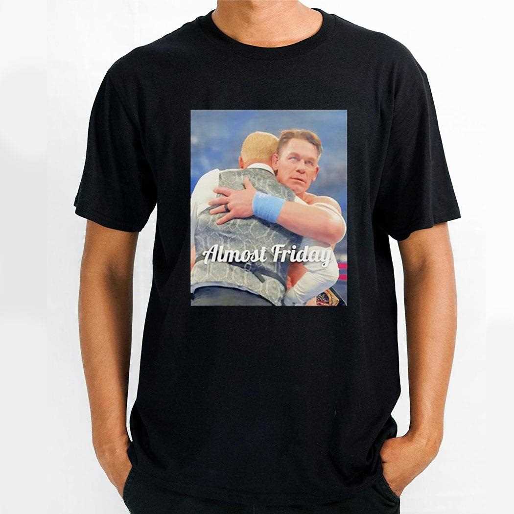 John Cena Wwe Heel Almost Friday Shirt
