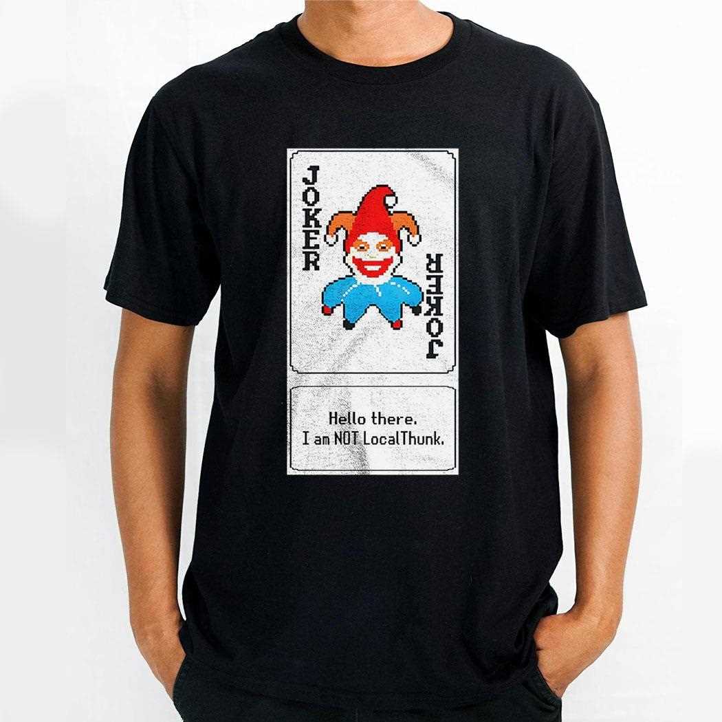 Joker Card Hello There I Am Not Localthunk Shirt