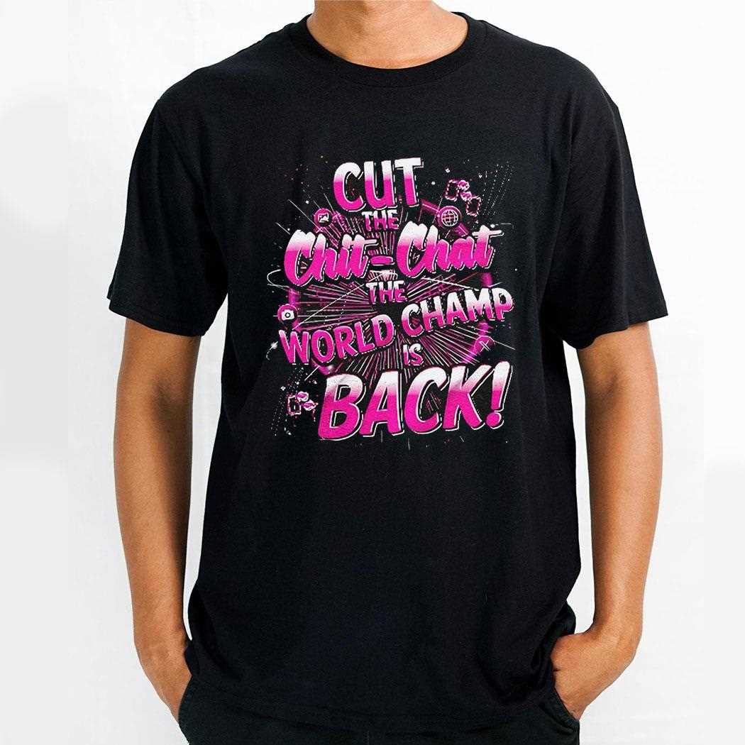 Lady Jags Cut The Chit Chat The World Champ Is Back Shirt