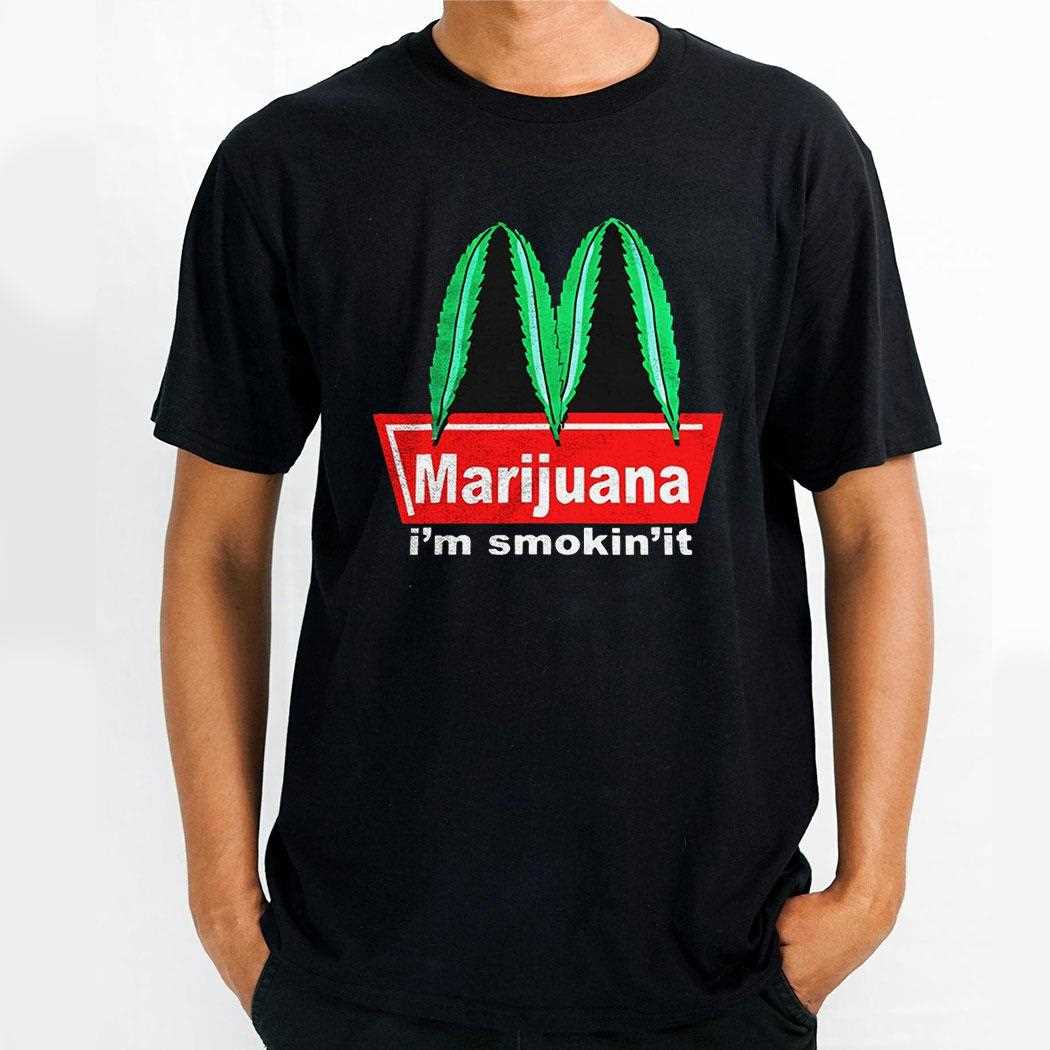 Mcdonalds Marijuana Im Smokin It Parody Shirt