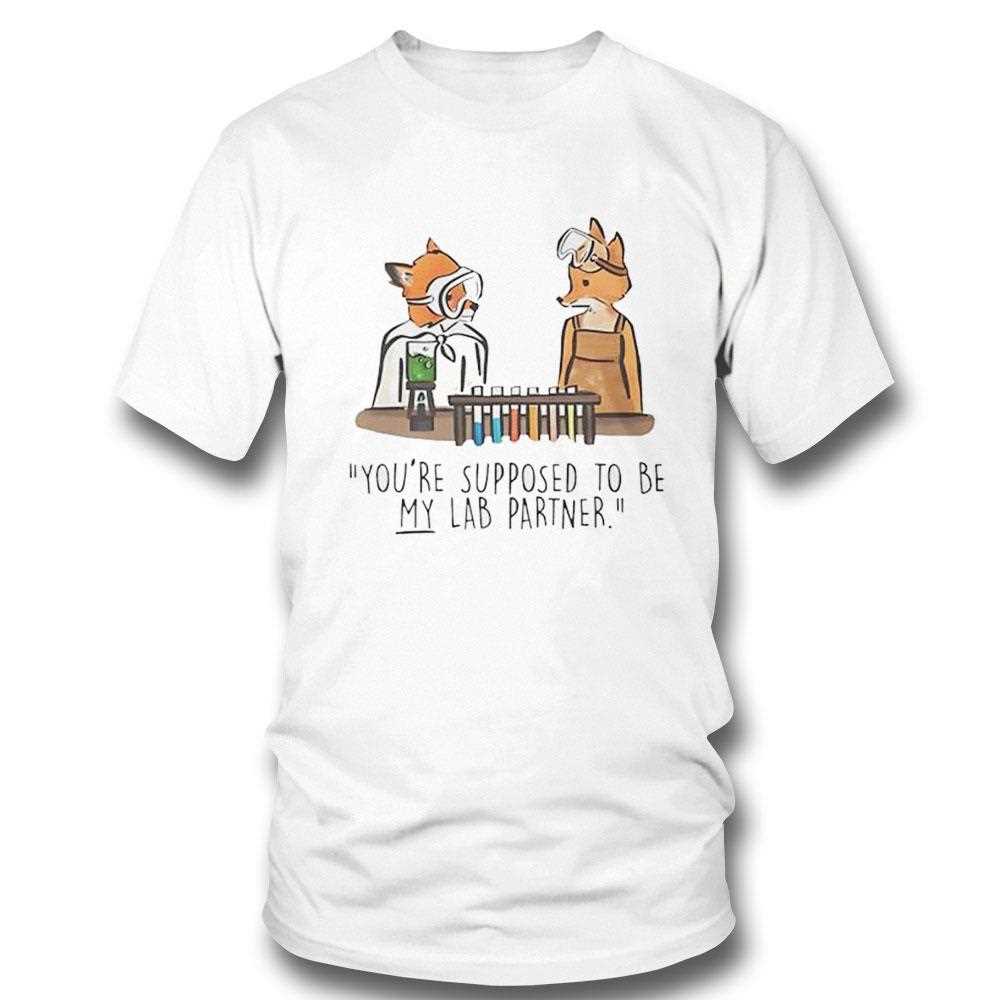 Mr Fox Youre Supposed To Be My Lab Partner Shirt Mr Fox Youre Supposed To Be My Lab Partner Shirt