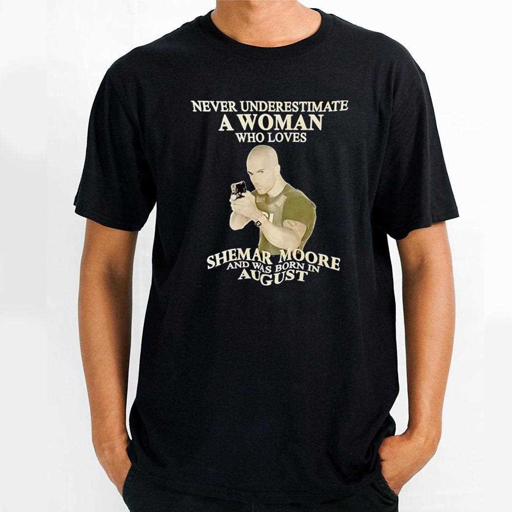 Never Underestimate A Woman Who Loves Shemar Moore And Was Born In Augusshirt
