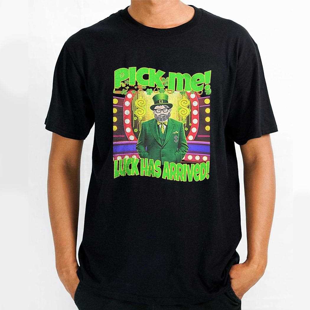 Pick Me Luck Has Arrived Tv Game Show St Patricks Day Shirt