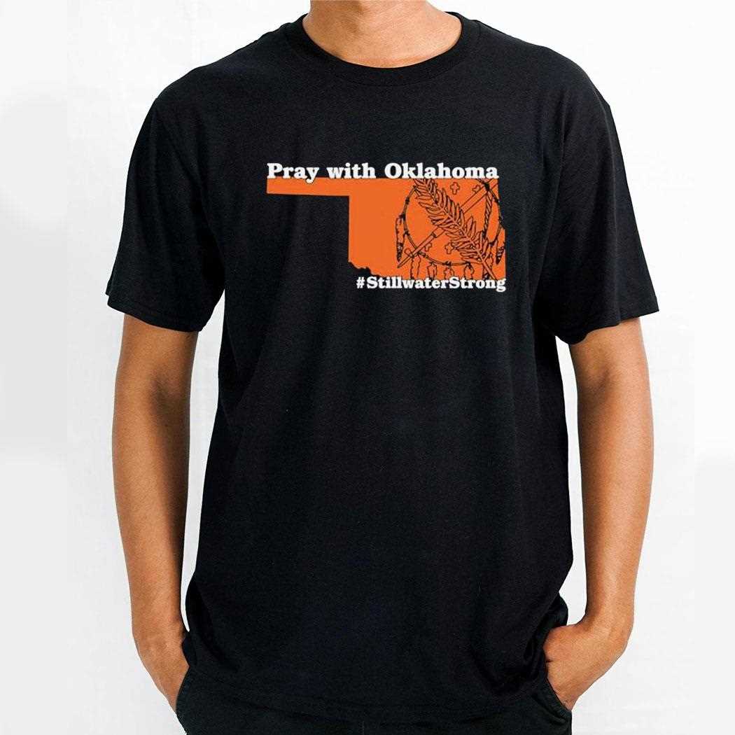 Pray With Oklahoma Stillwater Strong Shirt
