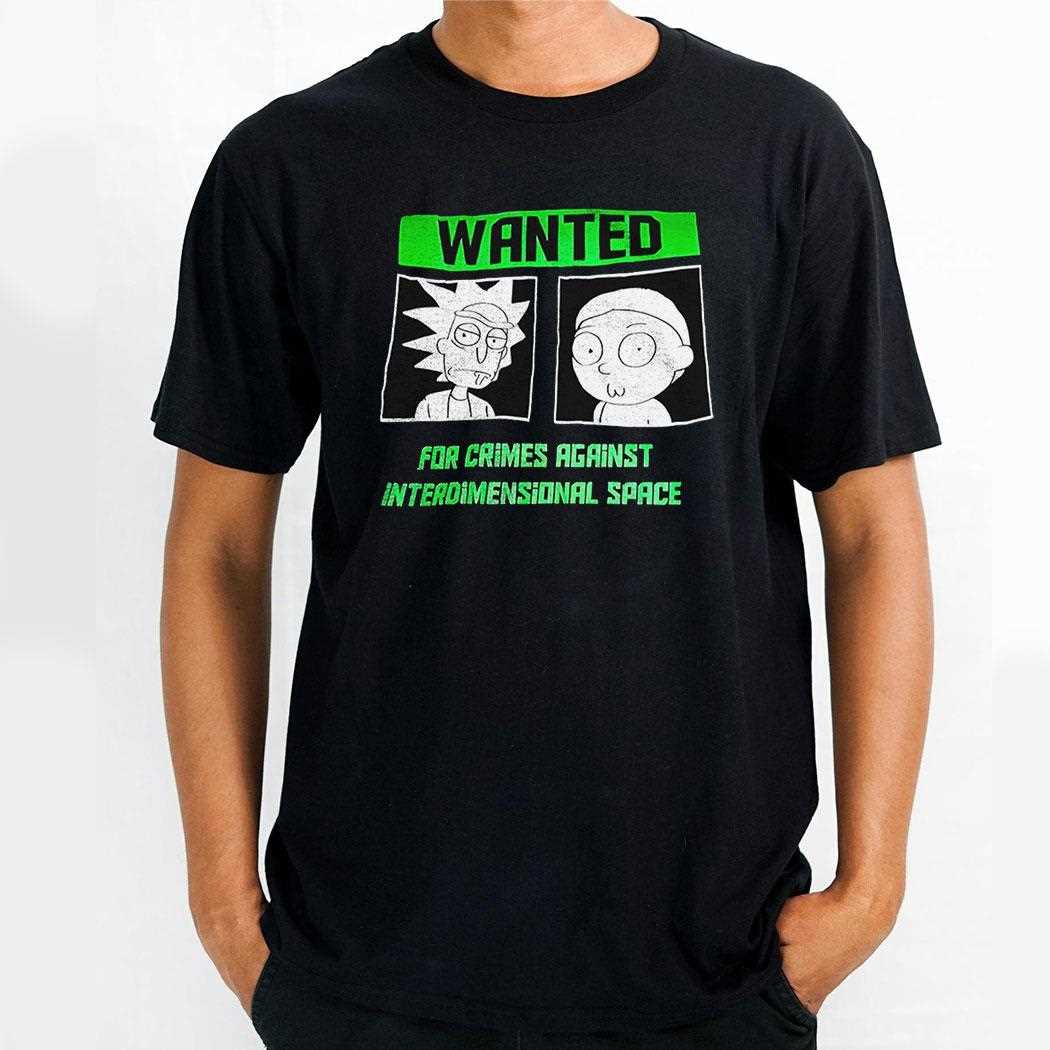 Rick And Morty Wanted For Crimes Against Interdimensional Space Shirt