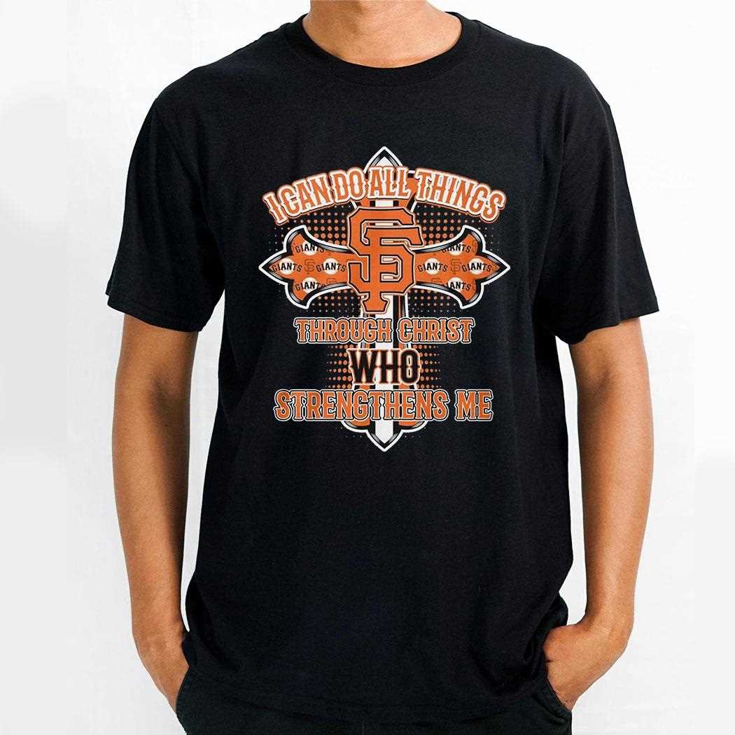 San Francisco Giants I Can Do All Things Through Christ Who Strengthens Me Shirt