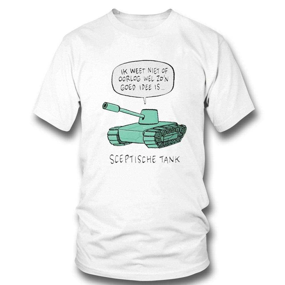 Sceptische Tank Ik Weet Niet Of Oorlog Wel Zon Goed Idee Is Shirt