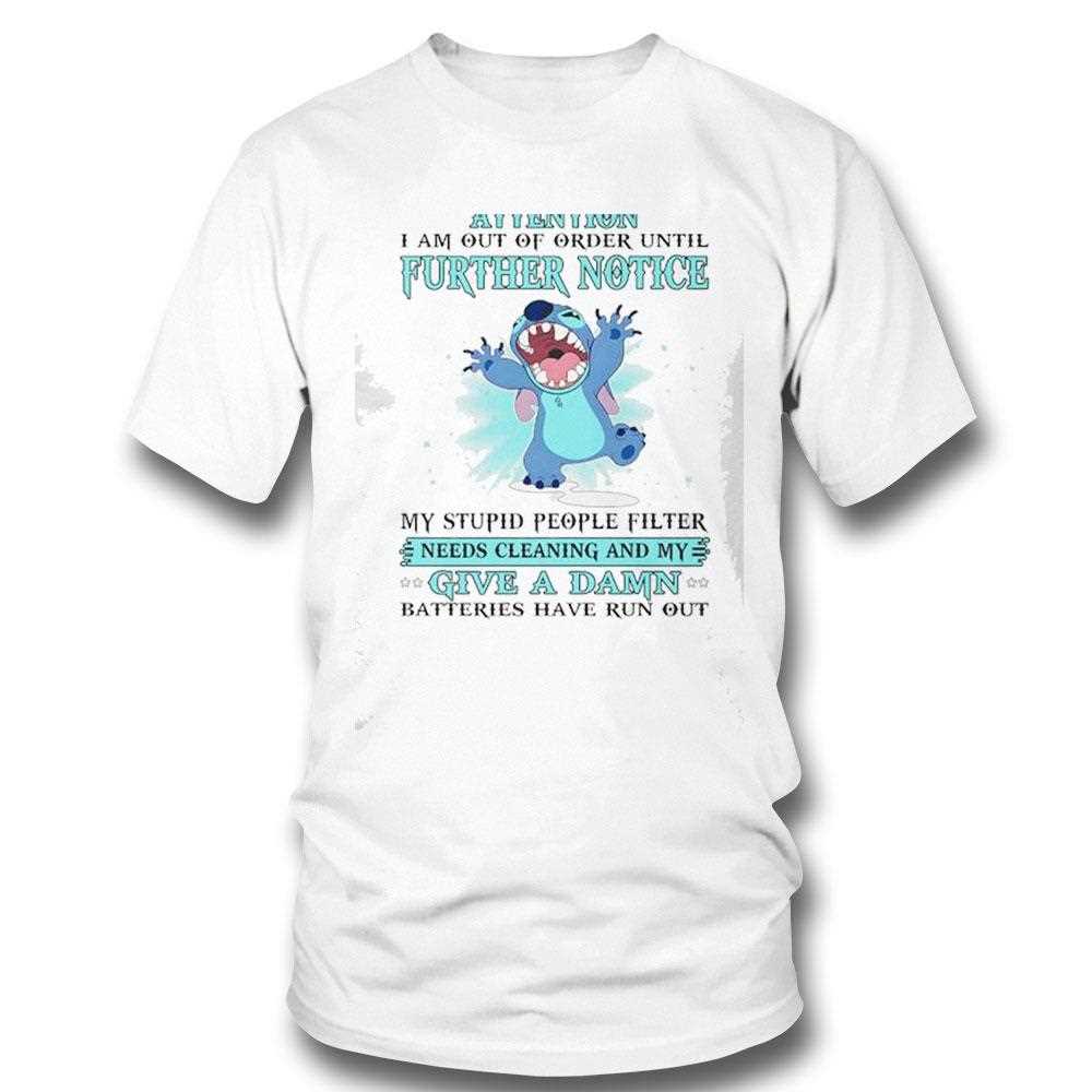 Stitch Attention I Am Out Of Order Until Further Notice My Stupid People Filter Shirt