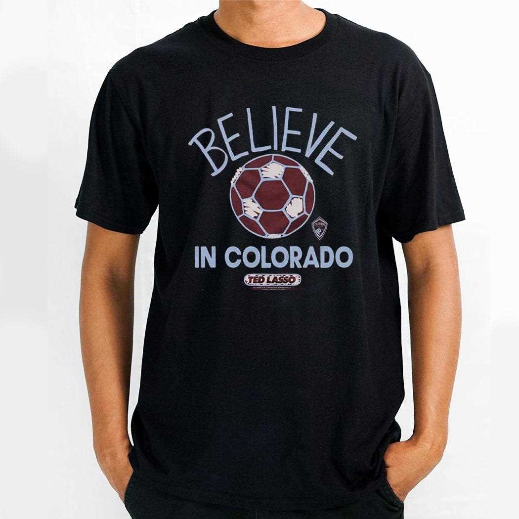 Ted Lasso Believe X Colorado Rapids Shirt Ted Lasso Believe X Colorado Rapids Shirt