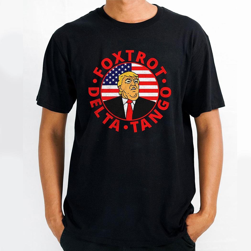 Trump Foxtrot Delta Tango Shirt