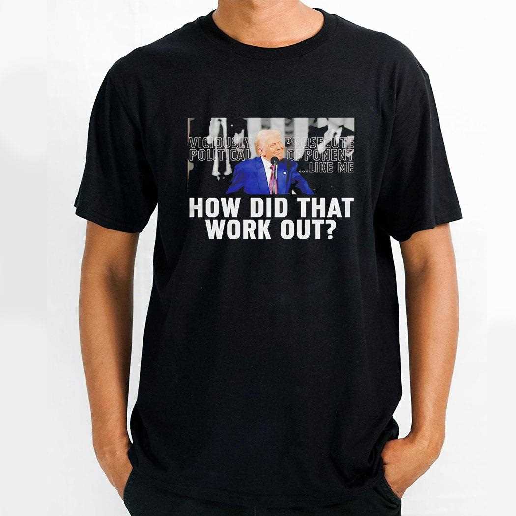 Trump How Did That Work Out Shirt