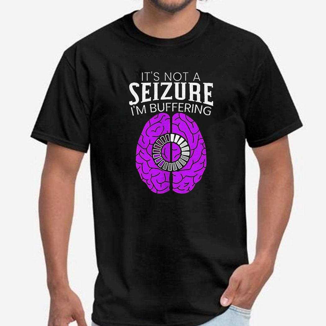 Brain Its Not A Seizure Im Buffering Shirt Brain Its Not A Seizure Im Buffering Shirt