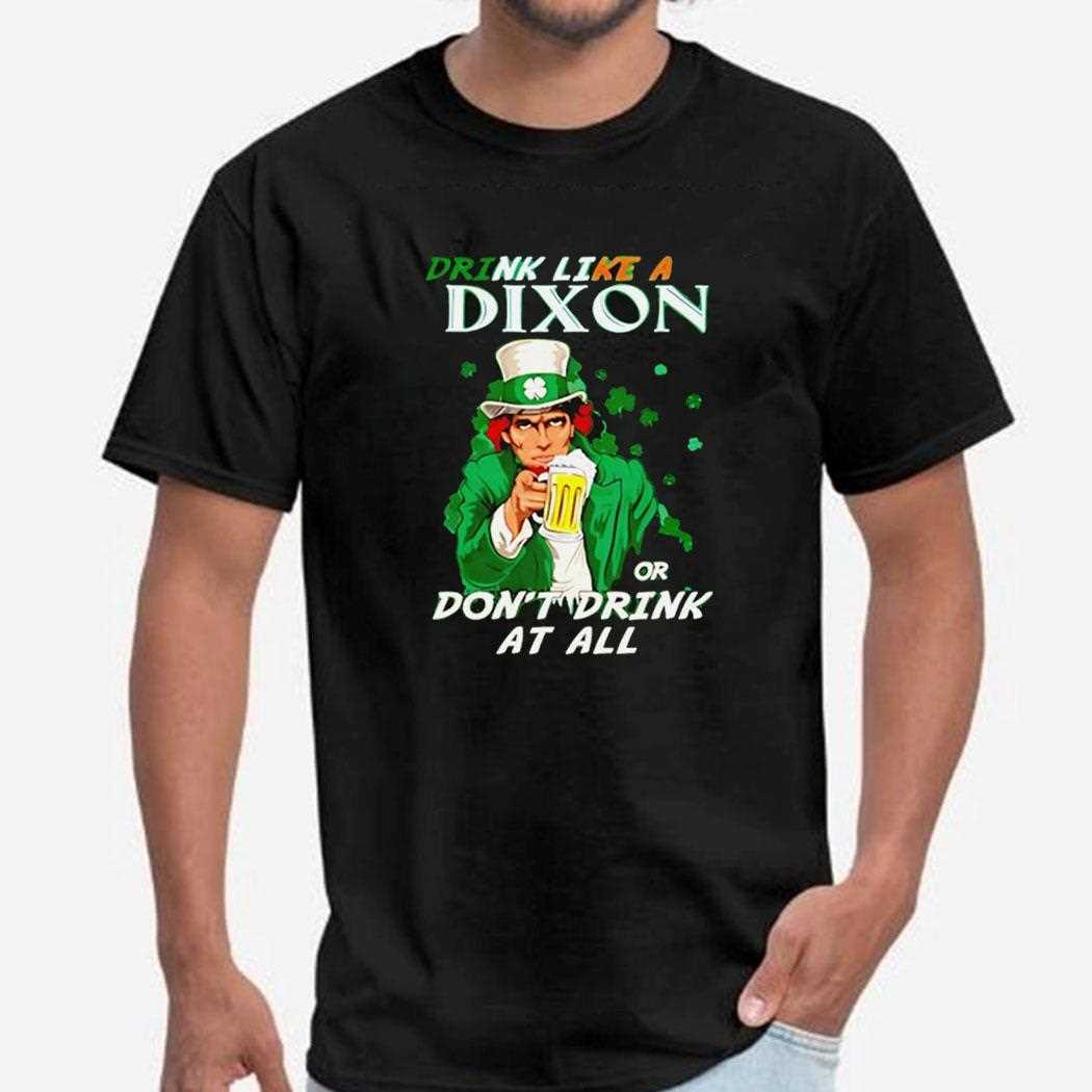 Drink Like A Dixon Or Dont Drink At All Shirt