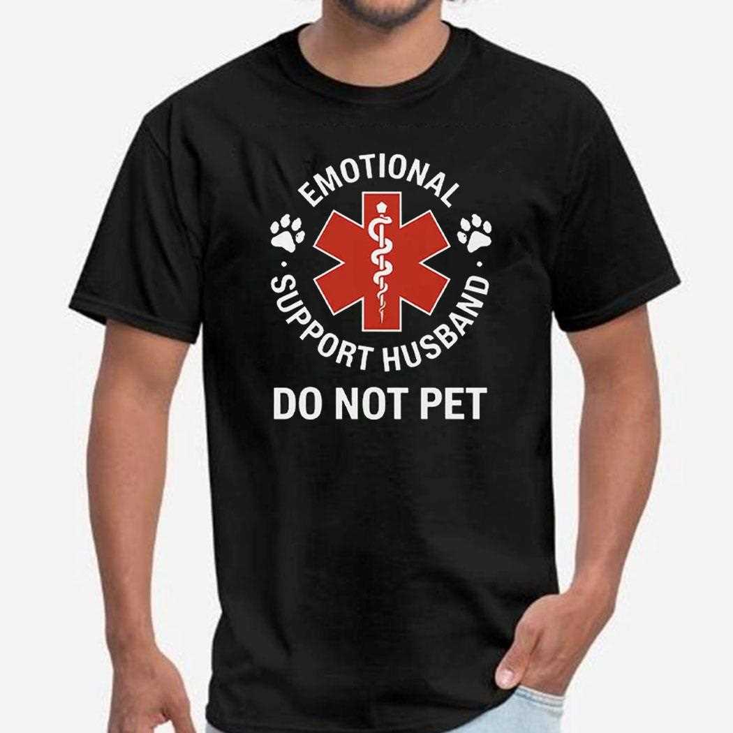 Emotional Support Husband Do Not Pet Shirt