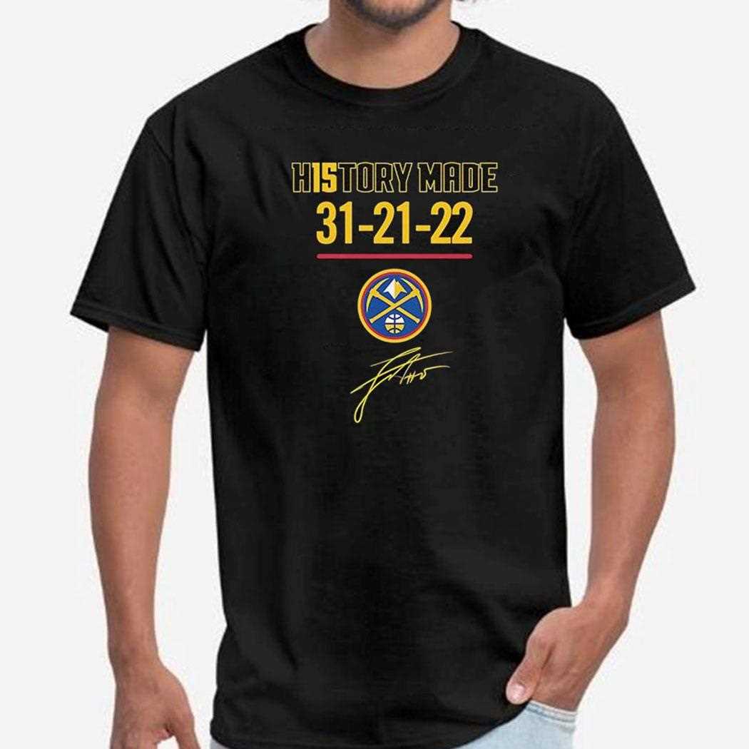 History Made 31 21 22 Denver Nuggets Basketball Signature Shirt