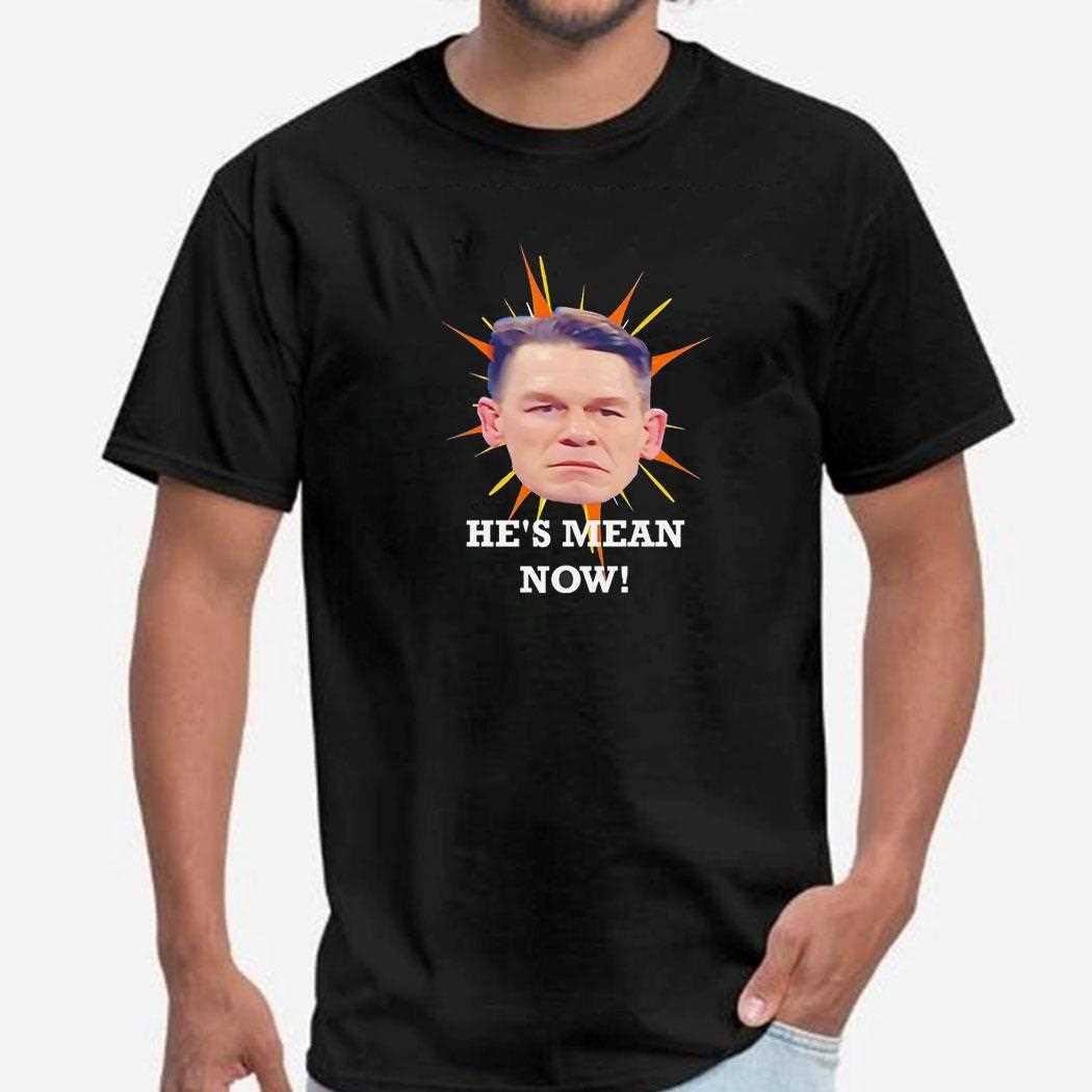 John Cena Head Hes Mean Now Shirt