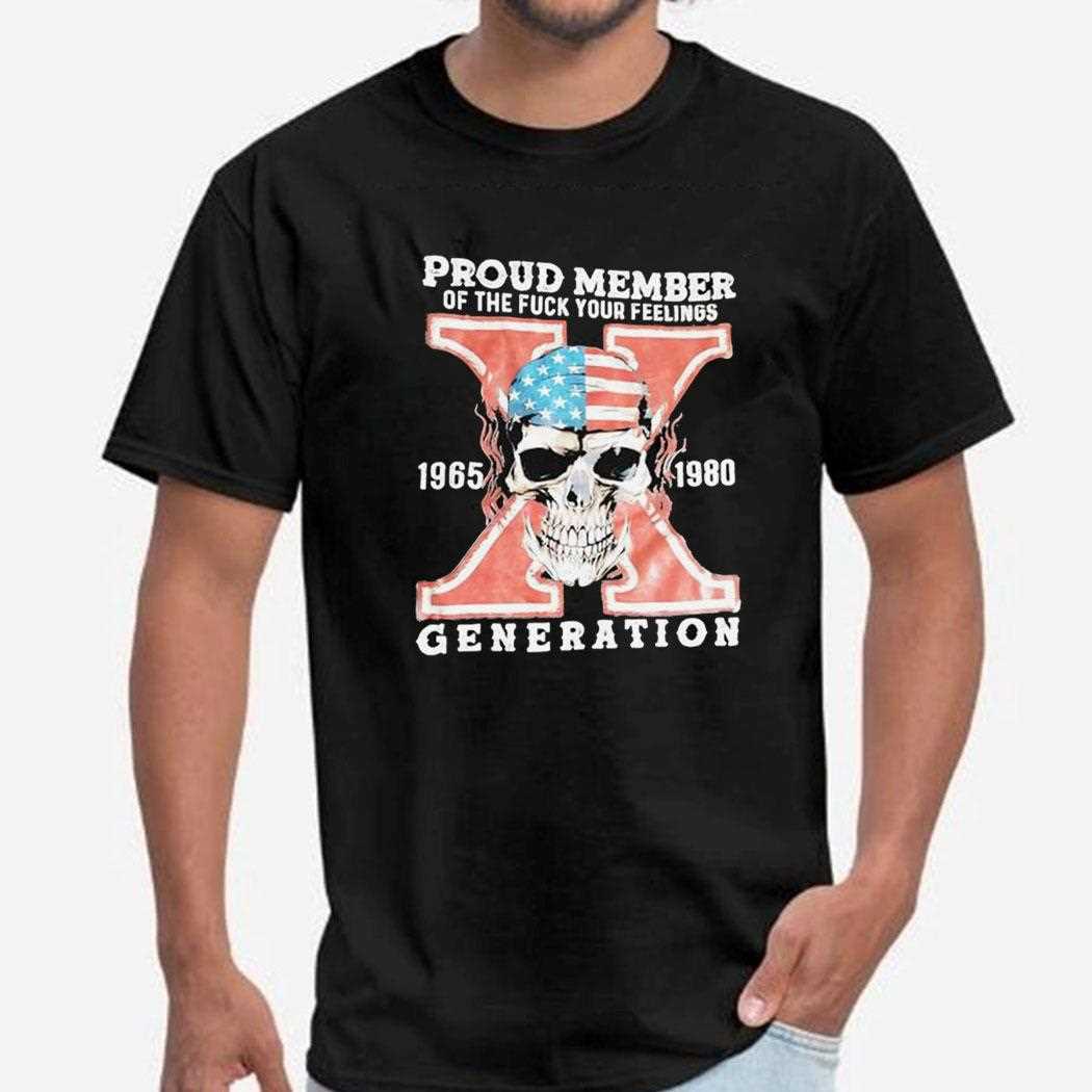 Skull Proud Member Of The Fck Your Feelings X Generation 1965 1980 Shirt Skull Proud Member Of The Fck Your Feelings X Generation 1965 1980 Shirt