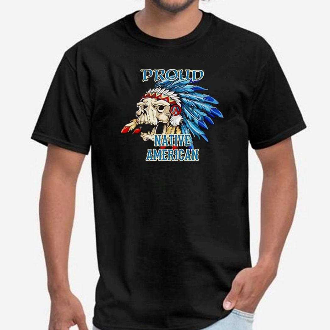 Skull Proud Native American Shirt Skull Proud Native American Shirt
