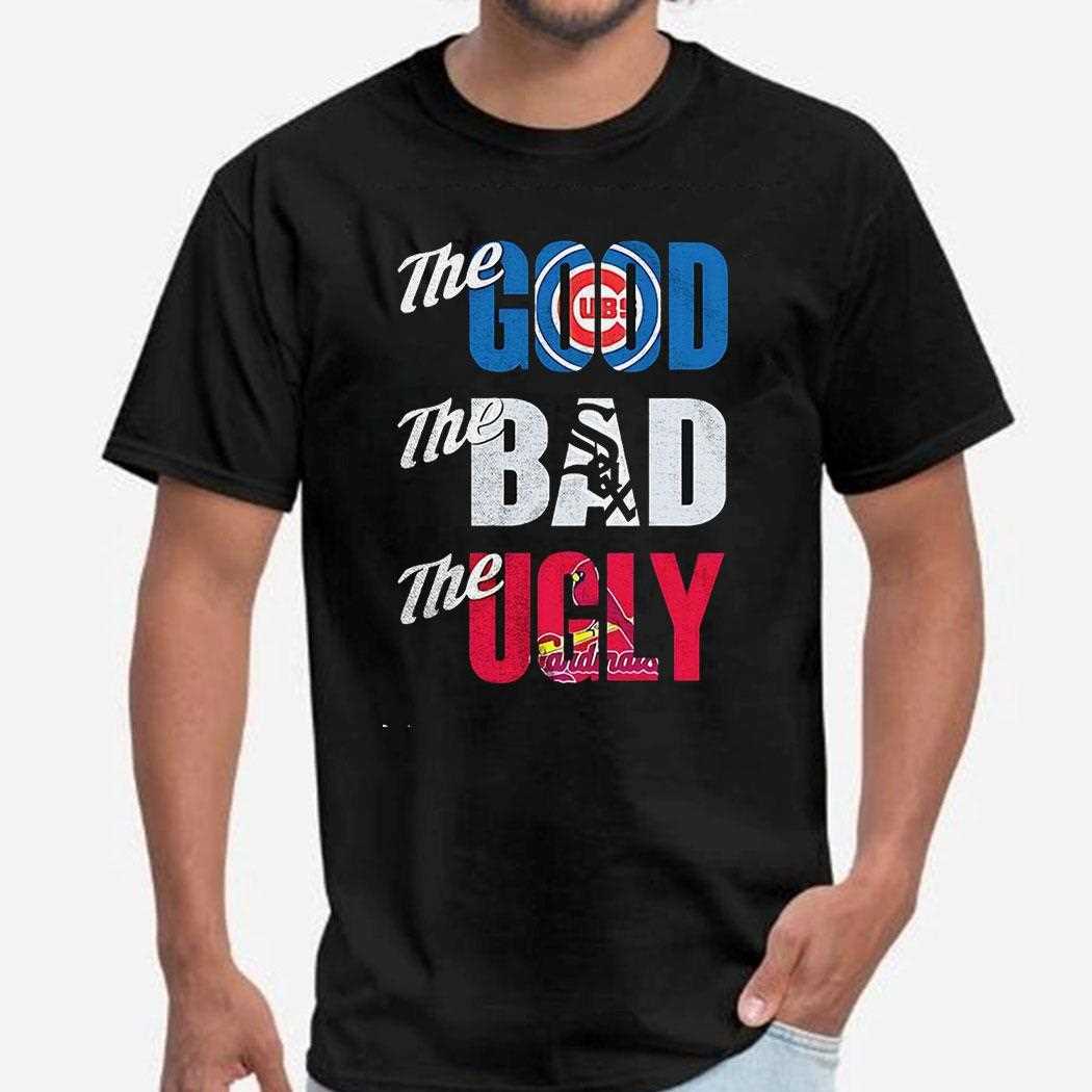 The Good Chicago Cubs The Bad Chicago White Sox The Ugly St Louis Cardinals Shirt The Good Chicago Cubs The Bad Chicago White Sox The Ugly St Louis Cardinals Shirt