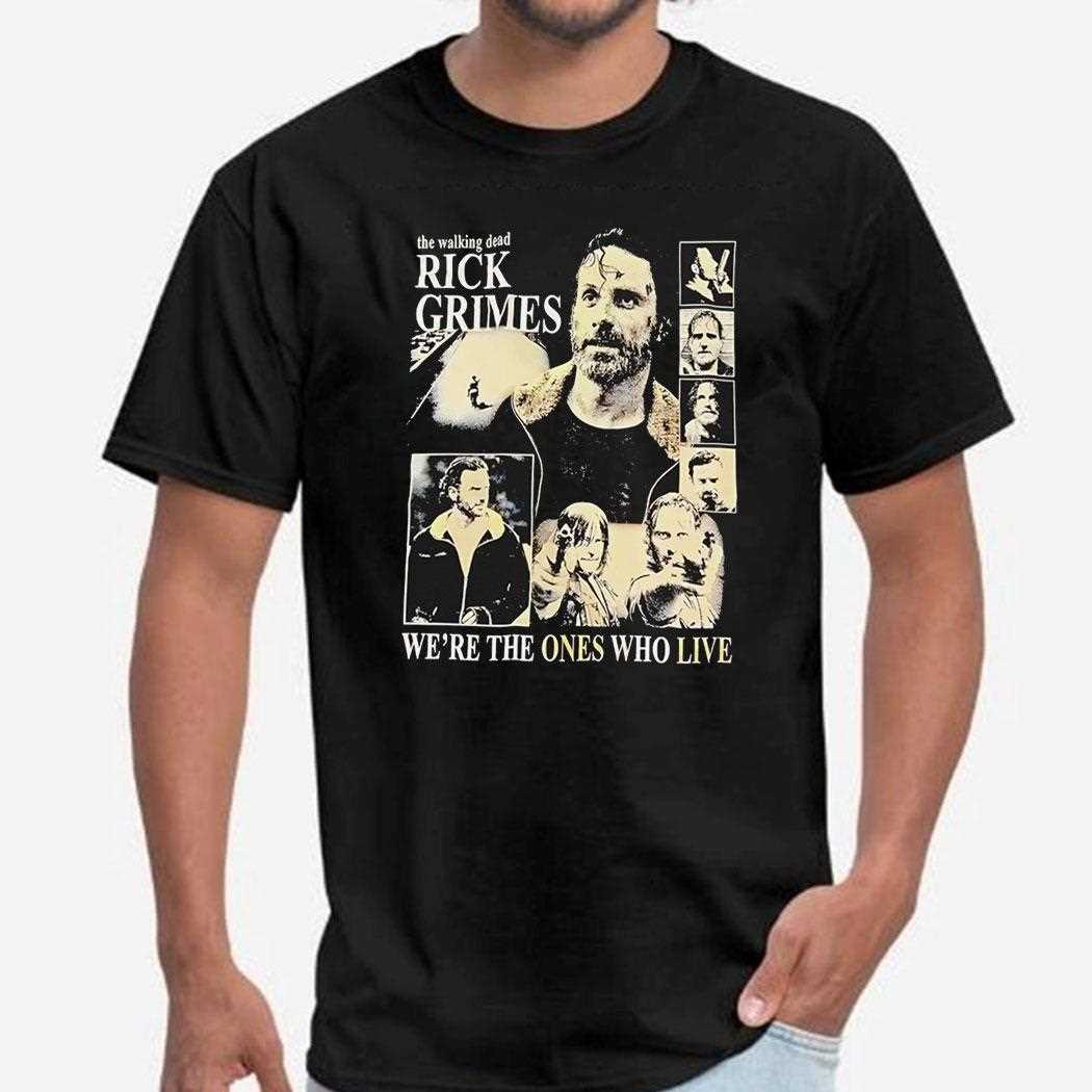 The Walking Dead Rick Grimes Were The Ones Who Live Shirt The Walking Dead Rick Grimes Were The Ones Who Live Shirt