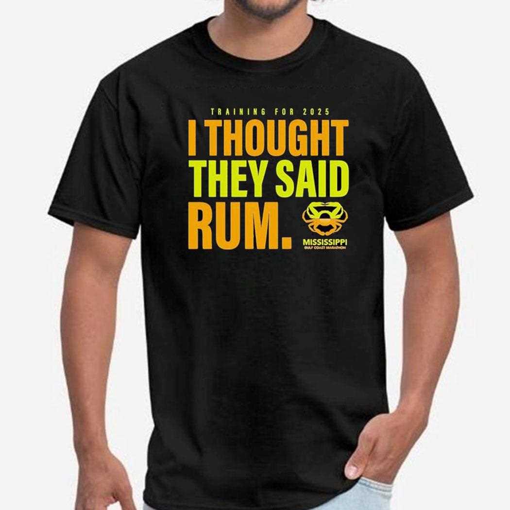 Training For 2025 I Thought They Said Rum Shirt Training For 2025 I Thought They Said Rum Shirt