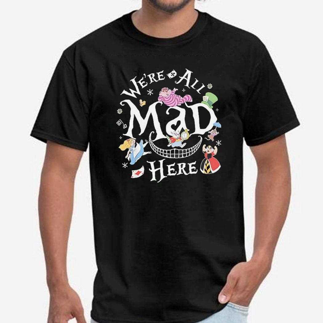 Were All Mad Here Alice In Wonderland Shirt