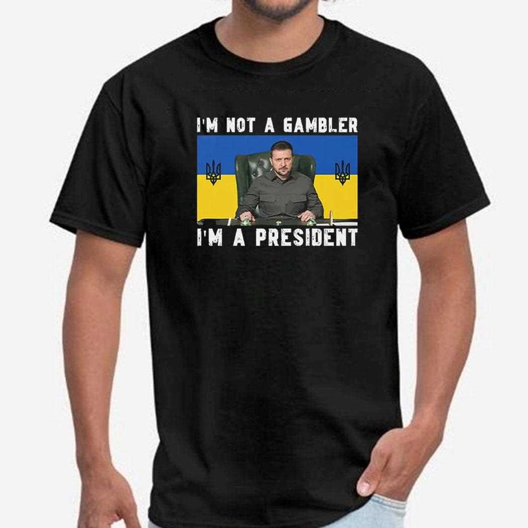Zelensky Im Not A Gambler Im A President Shirt