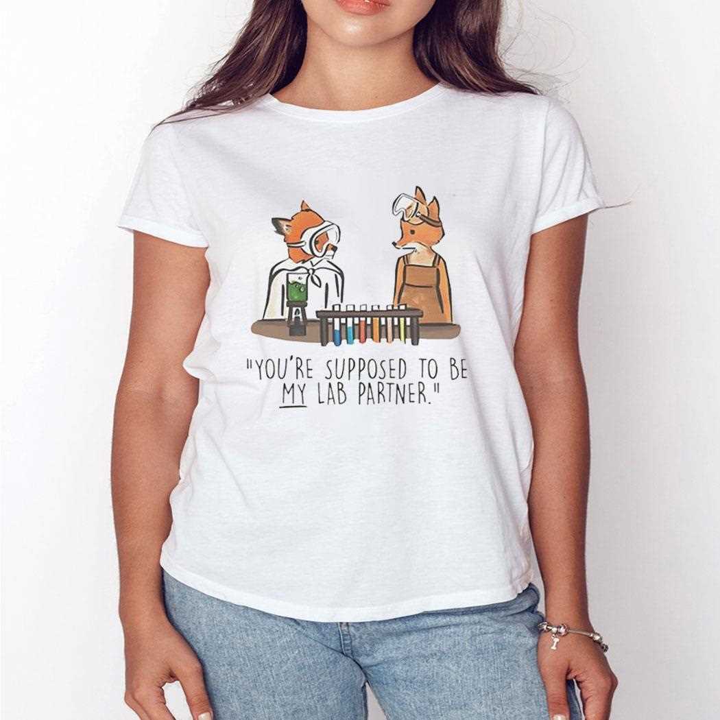 Mr Fox Youre Supposed To Be My Lab Partner Shirt Mr Fox Youre Supposed To Be My Lab Partner Shirt