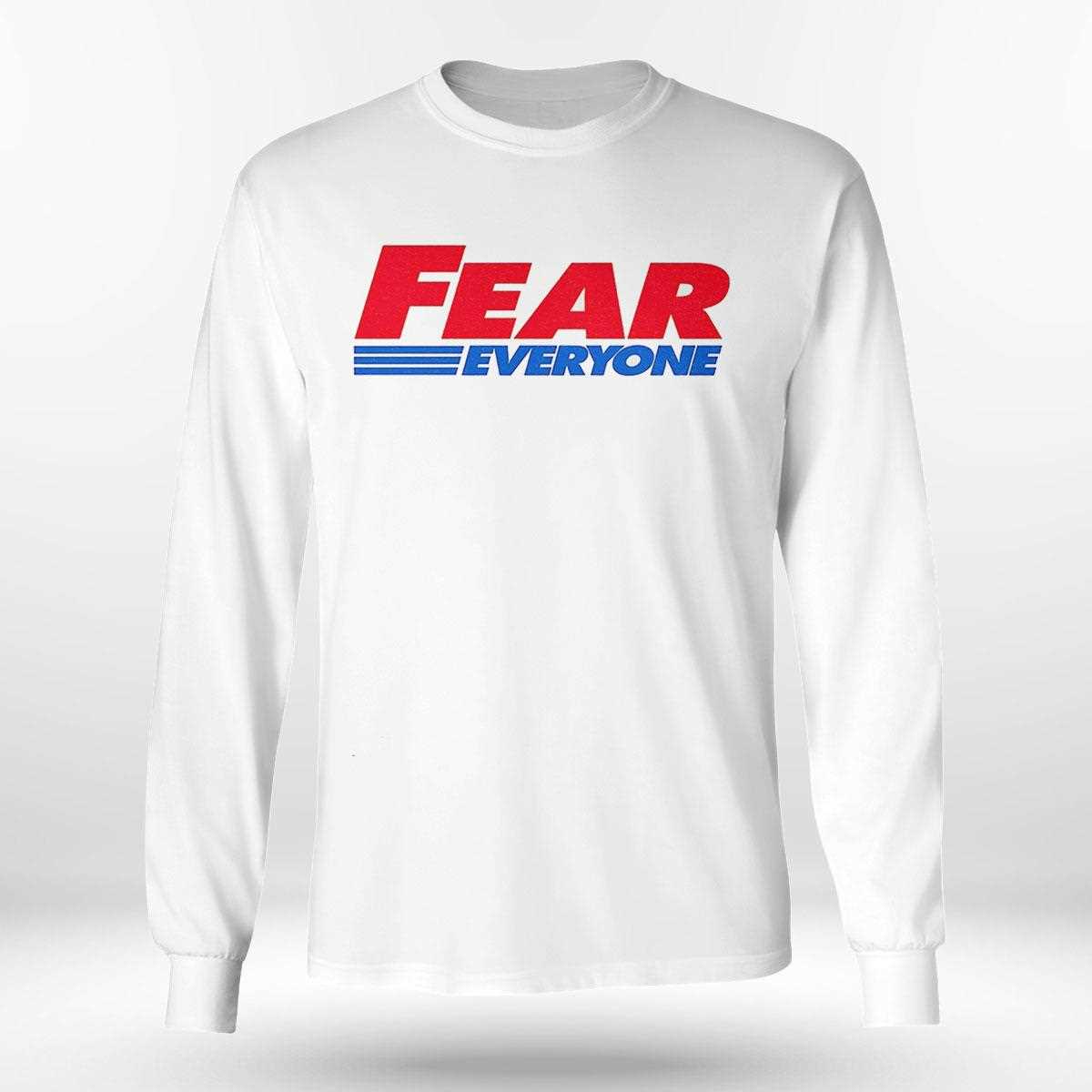 Fear Everyone Shirt Fear Everyone Shirt