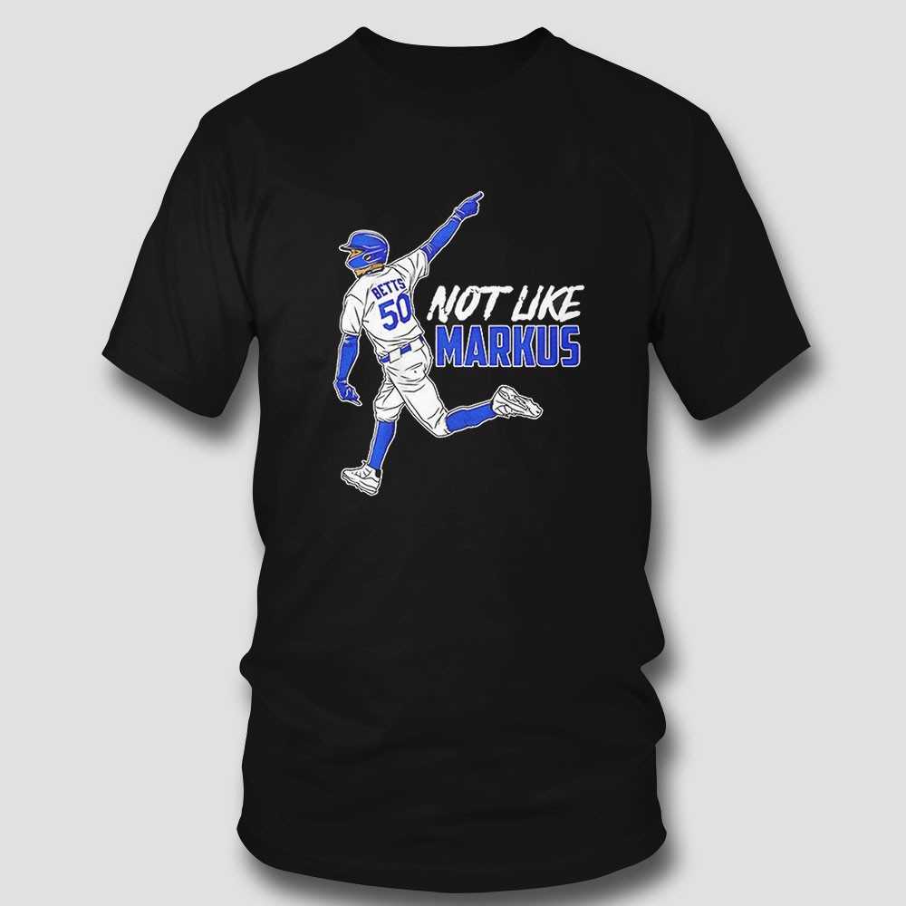 Mookie Betts Los Angeles Dodgers Not Like Markus Shirt Mookie Betts Los Angeles Dodgers Not Like Markus Shirt
