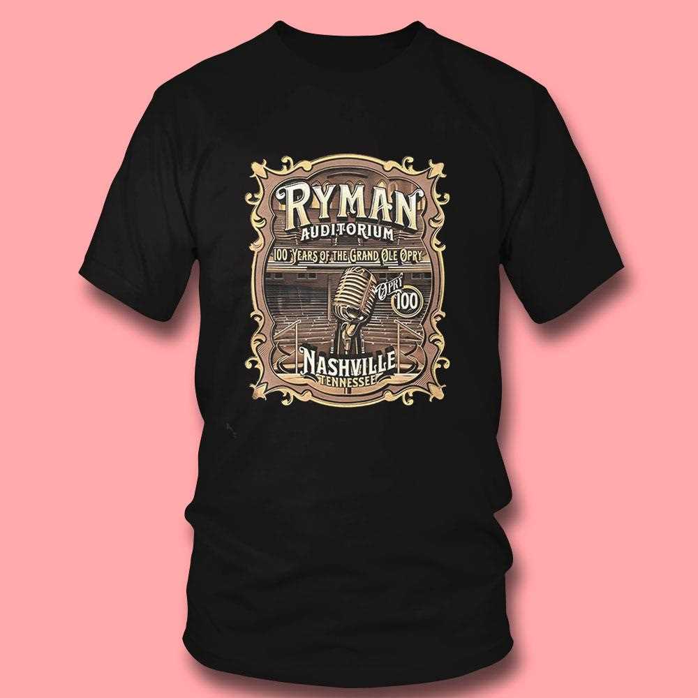 Ryman Auditorium 100 Years Of The Grand Ole Opry Nashville Tennessee Shirt Ryman Auditorium 100 Years Of The Grand Ole Opry Nashville Tennessee Shirt