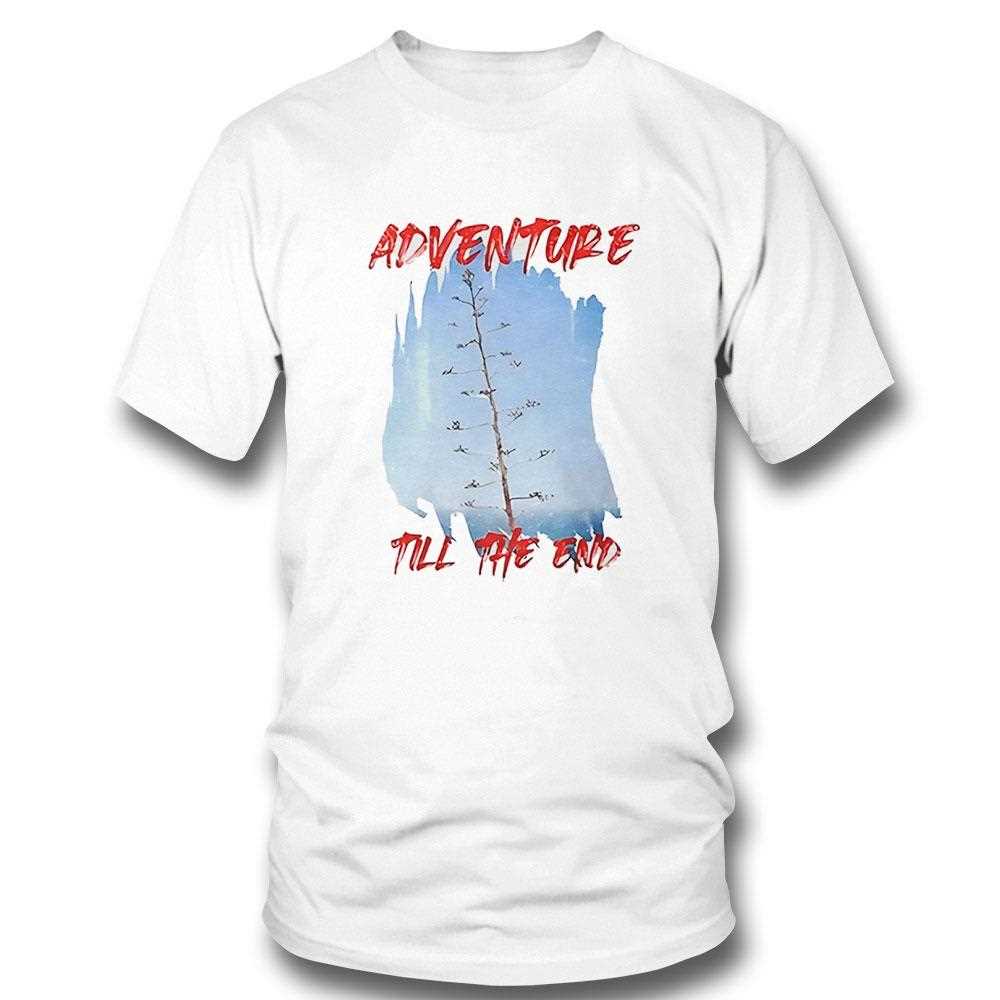 Adventure Till The End Shirt