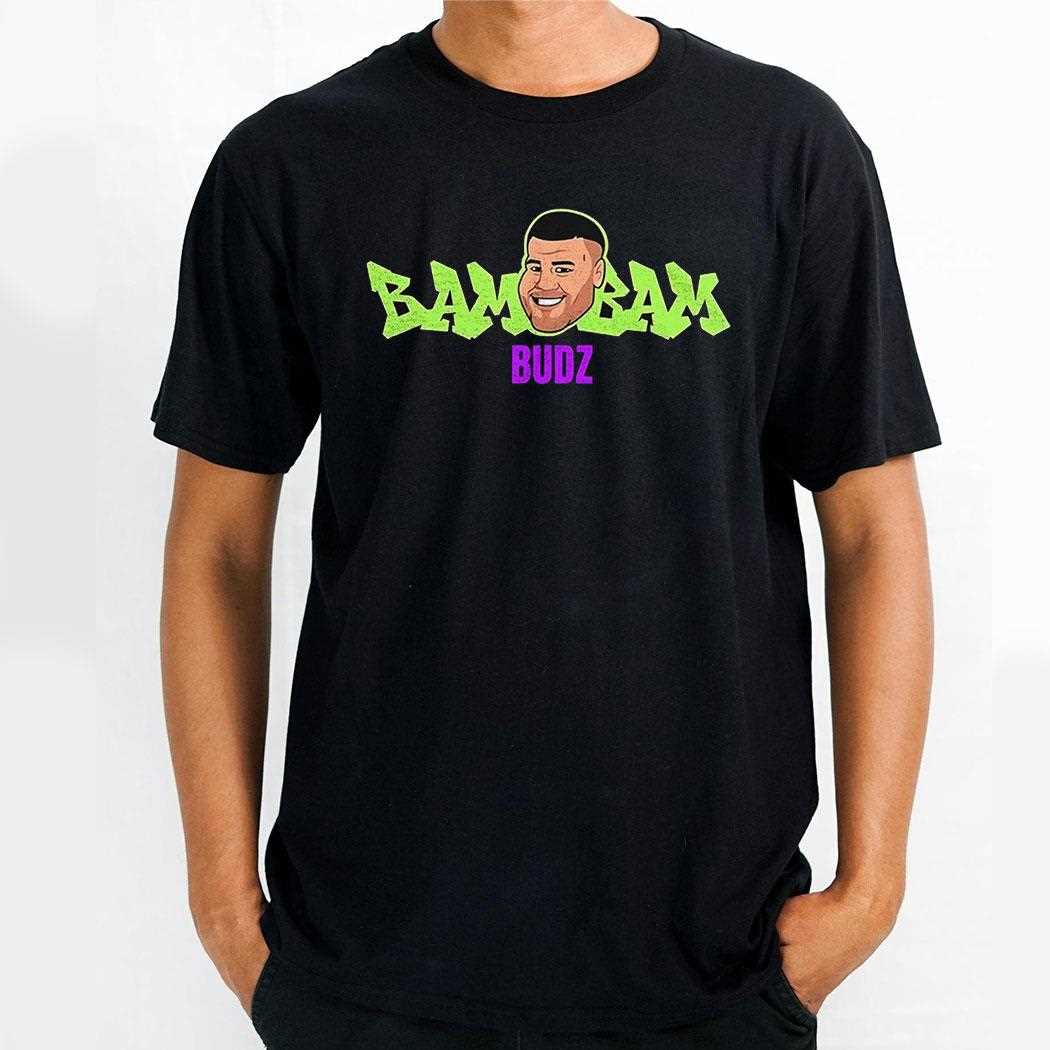 Bam Bam Budz Shirt