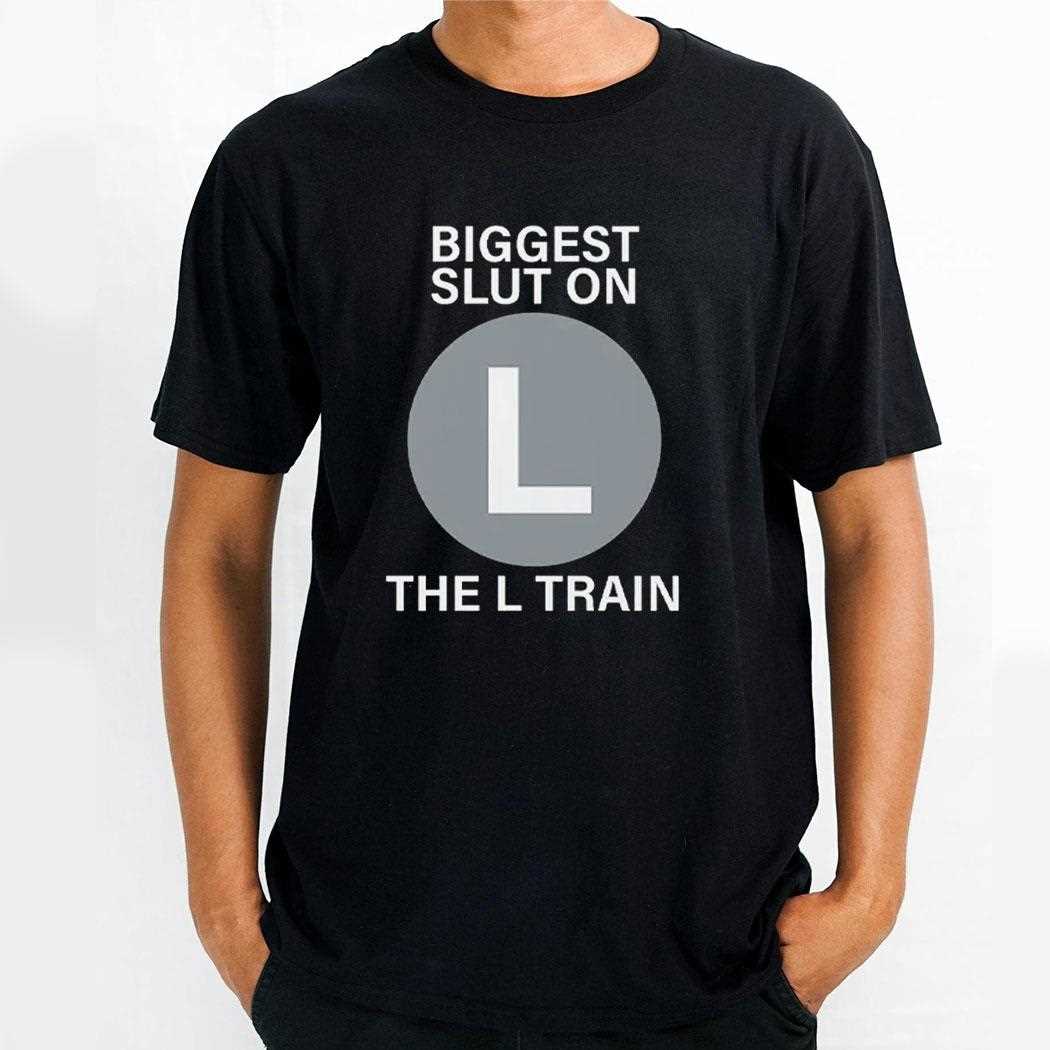 Biggest Slut On The L Train Shirt