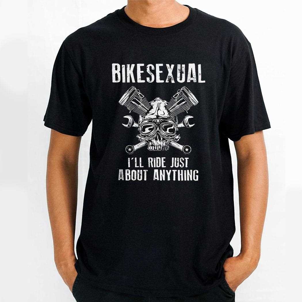 Bikesexual Ill Ride Just About Anything Shirt