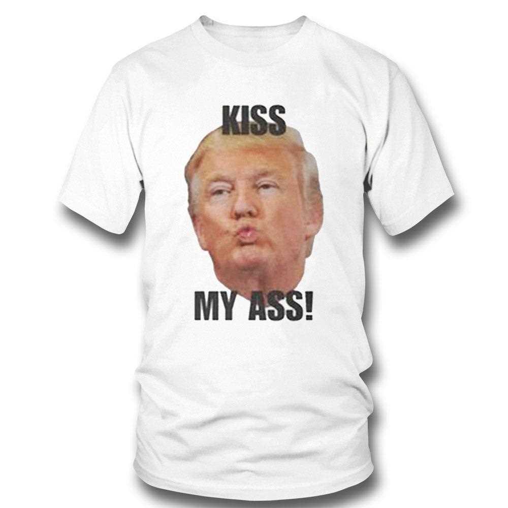 Donald Trump Kiss My Ass Shirt